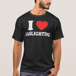Ik hou van Gaslighting I hartGaslighting Funny Gas T-shirt