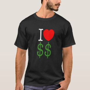 Ik hou van geld krijgen geld kapitalisme t-shirt