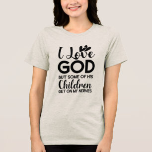 Ik hou van God, maar sommige van zijn kinderen kom Tri-Blend Shirt