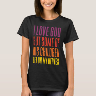 Ik hou van God, maar sommige van zijn kinderen sta T-shirt