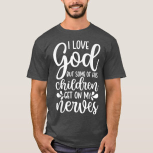 Ik hou van God, maar sommige van zijn kinderen sta T-shirt