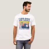 Ik hou van Golf en Tequila, en misschien 3 mensen  T-shirt (Voorkant volledig)