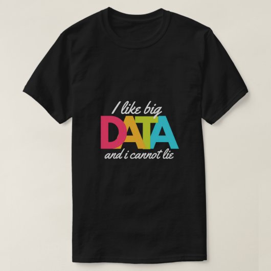 Ik hou van grote data en ik kan niet liegen t-shirt (Design voorkant)