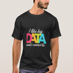 Ik hou van grote data en ik kan niet liegen t-shirt