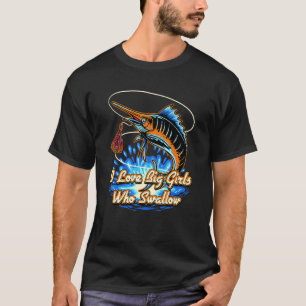 Ik hou van grote meisjes die vissen slikken Visser T-shirt