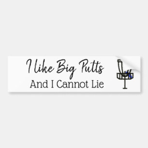 Ik hou van grote Putts en ik kan geen Humor van de Bumpersticker