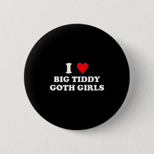 Ik hou van grote Tiddy goth-meisjes Funny Quote Hu Ronde Button 5,7 Cm