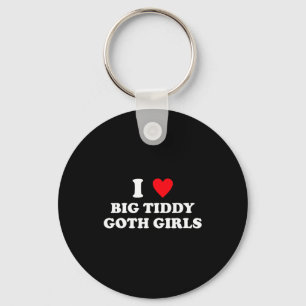 Ik hou van grote Tiddy Goth-meisjes Funny Quote Hu Sleutelhanger
