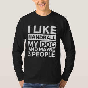 Ik hou van Handball My Dog en misschien 3 mensen T-shirt