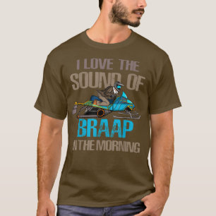 Ik hou van het geluid van Braap in de ochtend snee T-shirt