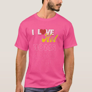 Ik hou van hete moeders grappige citaten vrienden t-shirt