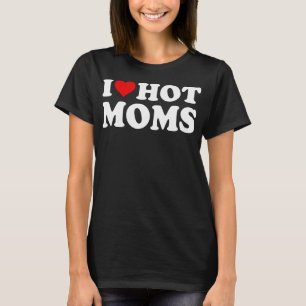 Ik hou van hete moeders ik hart heet moeders grapp t-shirt