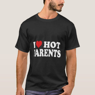 Ik hou van hete ouders ik hete moeders en vaders t-shirt