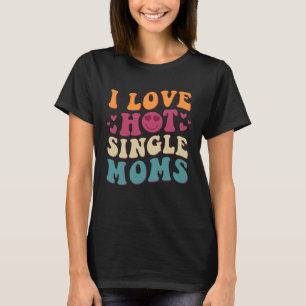 Ik hou van hete single moeders groovy trendy styl t-shirt