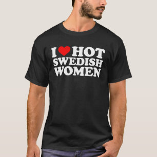 Ik hou van hete Zweedse vrouwen T-shirt