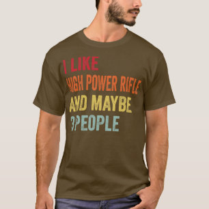 Ik hou van high power geweer misschien 3 mensen t-shirt