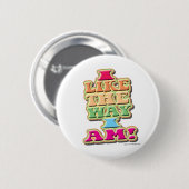 Ik hou van hoe ik ben! ronde button 5,7 cm (Voorkant /achterkant)