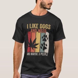 Ik hou van honden en onkruid en misschien 3 mensen t-shirt