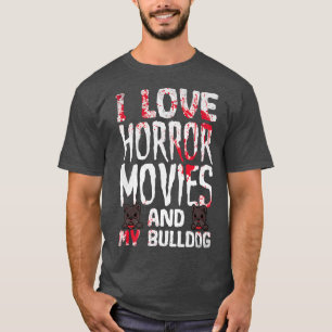 Ik hou van horrorfilms en mijn Bulldog Scary Halow T-shirt