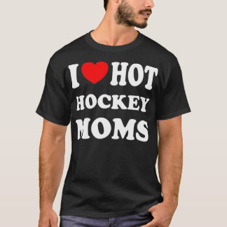 Ik hou van hot-hockey moms Funny I Love Moms T-shirt