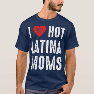 Ik hou van Hot Latina Moms T-shirt