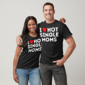 Ik hou van Hot Single Moms  T-shirt (Unisex)