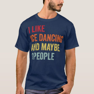 Ik hou van ijsdansen, misschien 3 mensen t-shirt