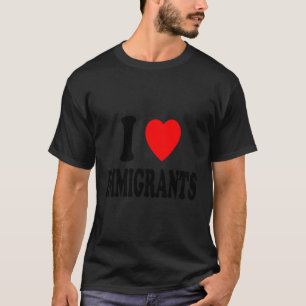 Ik hou van immigranten Buitenlandse reiziger Migra T-shirt