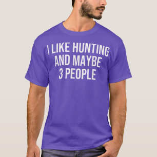 Ik hou van jagen en misschien 3 mensen 1758 t-shirt