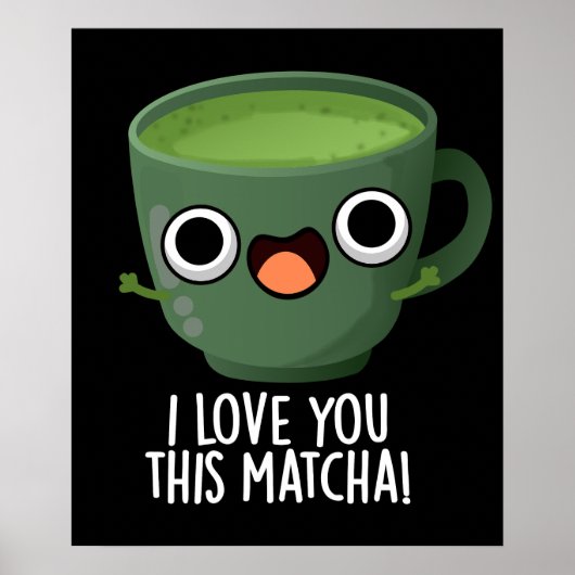 Ik hou van je deze matcha grappige Drink puns donk Poster (Voorkant)