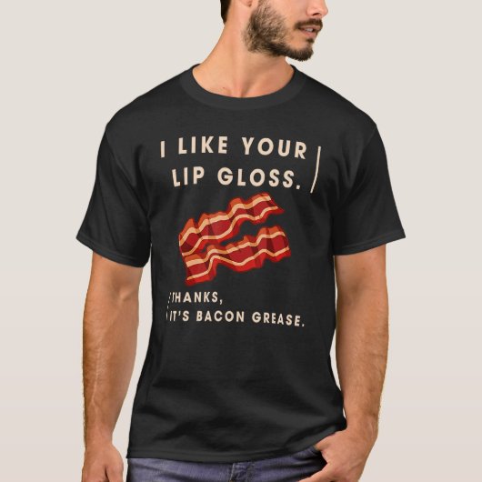 Ik hou van je lippengloed... het is Bacon Grease. T-shirt (Voorkant)