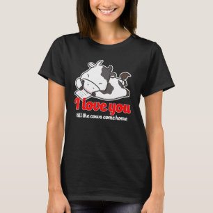 Ik hou van je tot de koeien thuis komen Valentijns T-shirt