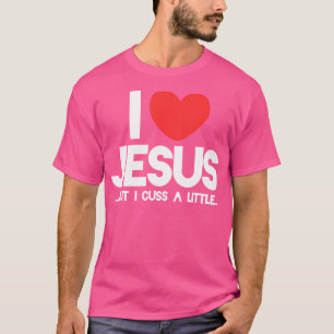 Ik hou van Jezus, maar ik cuss een beetje grappig T-shirt