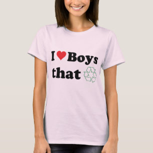 Ik hou van jongens die Recyclen zijn! T-shirt