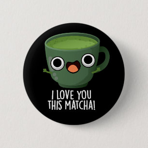 Ik Hou Van Jou Deze Matcha Grappige Drank Puns Don Ronde Button 5,7 Cm