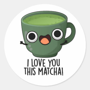 Ik Hou Van Jou Deze Matcha Grappige Drink Puns Ronde Sticker