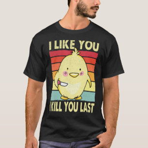 Ik Hou Van Jou Ik Vermoord Jou Laatste  Kuiken Kip T-shirt