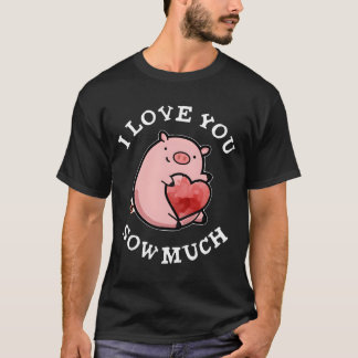 Ik Hou Van Jou Zo Veel Varken Pun T-shirt