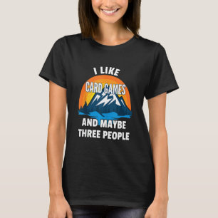 Ik hou van kaartspelen en misschien drie mensen t-shirt