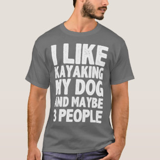 Ik hou van Kayaking Mijn Dog en misschien drie men T-shirt