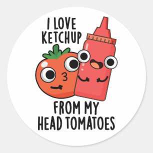 Ik hou van ketchup van mijn hoofd tomaten eten woo ronde sticker