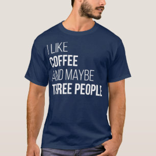 Ik hou van koffie en misschien drie vrouwen t-shirt