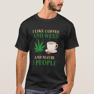 Ik hou van koffie en onkruid en misschien 3 mensen t-shirt