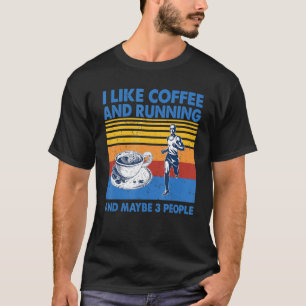 Ik hou van koffie en rennen en misschien 3 mensen t-shirt