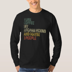 Ik hou van koffie mijn Afghaanse hond en misschien T-shirt