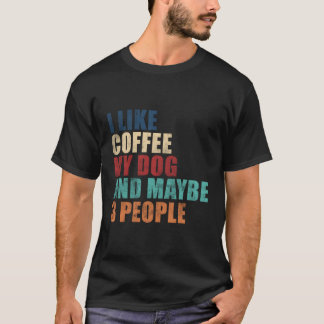 Ik hou van koffie mijn hond en misschien 3 mensen t-shirt