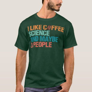 Ik Hou Van Koffie Wetenschap En Misschien 3 Mensen T-shirt