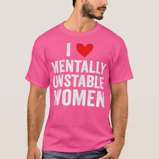 Ik hou van mentaal instabiele vrouwen grappig 3 t-shirt