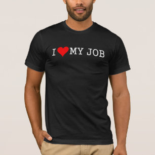 ik hou van mijn baan t-shirt