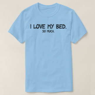 Ik hou van mijn bed - grappige nieuwigheid t-shirt